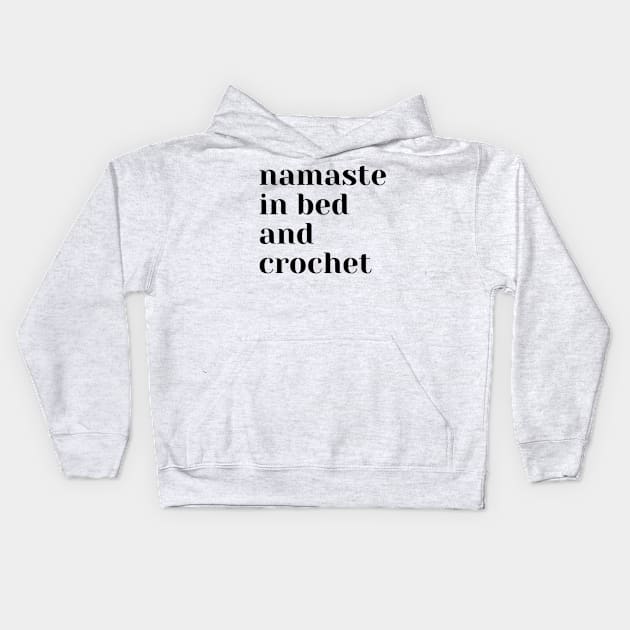 Namaste In Bed And Crochet Kids Hoodie by cornucopia